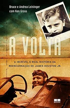 A volta: A incrível e real história da reencarnação de James Houston Jr