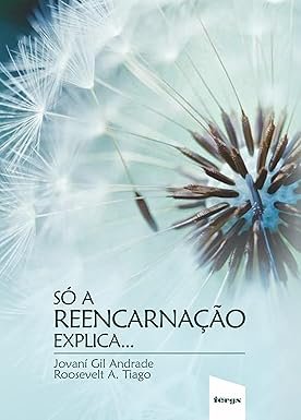 Só a reencarnação explica
