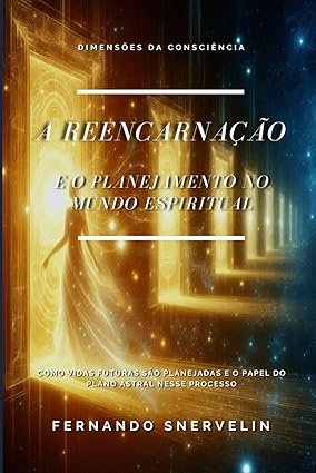 A Reencarnação: E O Planejamento No Mundo Espiritual