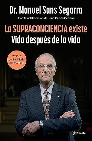 La Supraconciencia Existe: Vida Después de la Vida