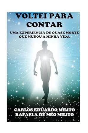 Voltei Para Contar: Uma Experiência de Quase Morte Que Mudou a Minha Vida